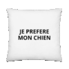 Coussin “JE PRÉFÈRE MON CHIEN”