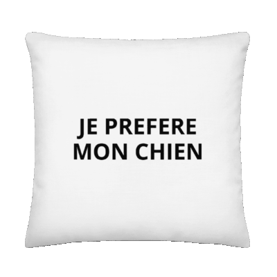 Coussin “JE PRÉFÈRE MON CHIEN”