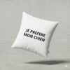 coussin JE PREFERE MON CHIEN